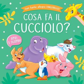 Cosa fa il cucciolo? Ediz. a colori  - Libro Joybook 2023, Apri e scopri | Libraccio.it