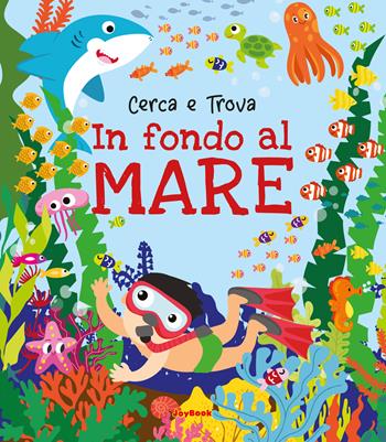In fondo al mare. Ediz. a colori  - Libro Joybook 2023, Chi cerca trova | Libraccio.it