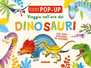 Viaggio nell'era dei dinosauri. Ediz. a colori  - Libro Joybook 2023, Grandi favole pop up | Libraccio.it