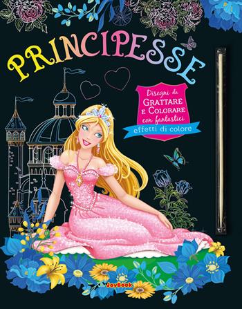 Principesse. Disegni da grattare e colorare con fantastici effetti colori. Ediz. a colori. Con bastoncino  - Libro Joybook 2024 | Libraccio.it