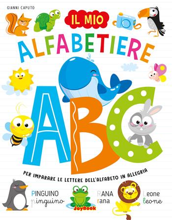 Il mio alfabetiere. Per imparare le lettere dell'alfabeto in allegria. Ediz. a colori - Gianni Caputo - Libro Joybook 2025 | Libraccio.it