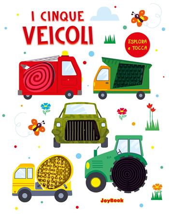 I cinque veicoli. Esplora e tocca. Ediz. a colori  - Libro Joybook 2025 | Libraccio.it