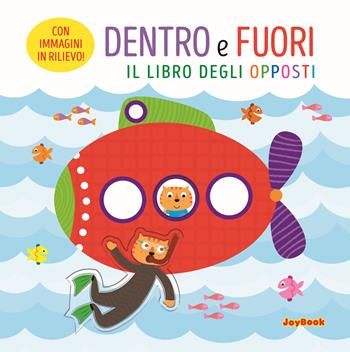 Dentro e fuori. Il libro degli opposti. Ediz. a colori  - Libro Joybook 2025, Cartonati didattici | Libraccio.it