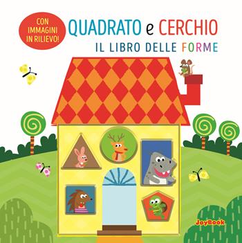 Quadrato e cerchio. Il libro delle forme. Ediz. a colori  - Libro Joybook 2025, Cartonati didattici | Libraccio.it