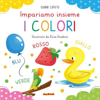I colori. Impariamo insieme. Ediz. a colori - Gianni Caputo - Libro Joybook 2024 | Libraccio.it