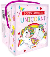 Scopriamo gli unicorni. Ediz. a colori