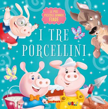 I tre porcellini. Ediz. a colori  - Libro Joybook 2025, Le mie piccole grandi fiabe | Libraccio.it