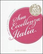 Sua eccellenza Italia. 25 anni del Gambero Rosso. 1986-2011. Le aziende, i protagonisti. Ediz. illustrata