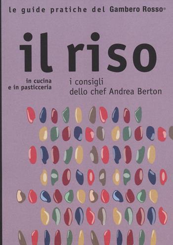 Il riso. In cucina e in pasticceria. I consigli dello chef Andrea Berton  - Libro Gambero Rosso GRH 2014, Le guide pratiche del Gambero Rosso | Libraccio.it