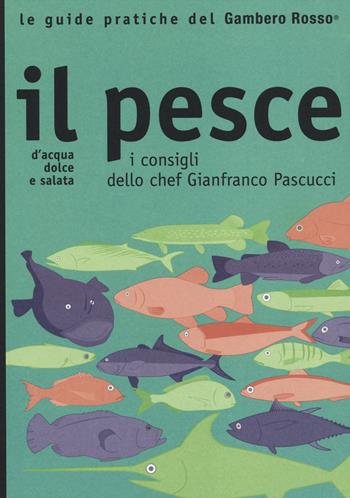 Il pesce. I consigli dello chef Gianfranco Pascucci  - Libro Gambero Rosso GRH 2014, Le guide pratiche del Gambero Rosso | Libraccio.it