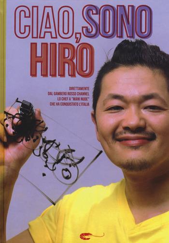 Ciao, sono Hiro - Hirohiko Shoda - Libro Gambero Rosso GRH 2015, I Grandi Chef | Libraccio.it