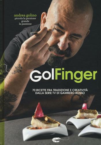 Golfinger - Andrea Golino - Libro Gambero Rosso GRH 2016, I Grandi Chef | Libraccio.it