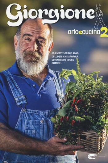 Giorgione. Orto e cucina. Vol. 2 - Giorgio Barchiesi - Libro Gambero Rosso GRH 2016, I Grandi Chef | Libraccio.it