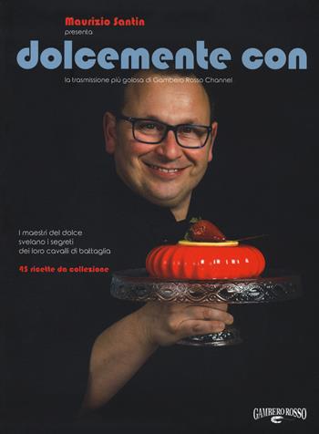 Dolcemente con  - Libro Gambero Rosso GRH 2018, I Grandi Chef | Libraccio.it