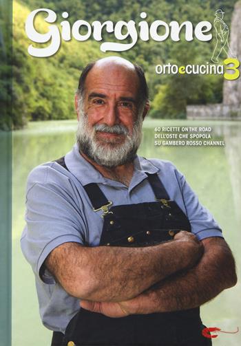 Giorgione. Orto e cucina. Vol. 3 - Giorgio Barchiesi - Libro Gambero Rosso GRH 2017, I Grandi Chef | Libraccio.it