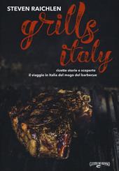 Steven Raichlen Grills Italy. Ricette, storie e scoperte. Il viaggio in Italia del mago del barbecue