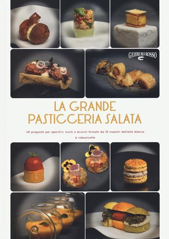 La grande pasticceria salata. 40 proposte per aperitivi, lunch e brunch firmate da 10 maestri dell’arte bianca  - Libro Gambero Rosso GRH 2021, I Grandi Chef | Libraccio.it