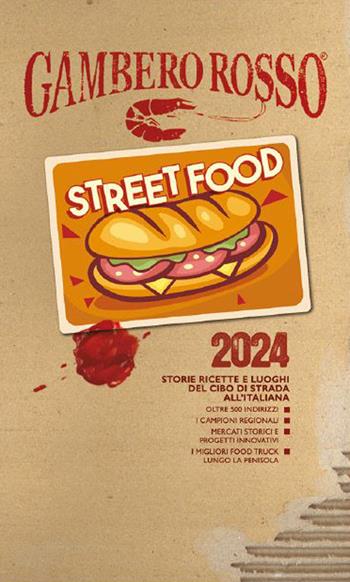 Street food 2024. Storie ricette e luoghi del cibo di strada all'italiana  - Libro Gambero Rosso GRH 2023, Le guide | Libraccio.it
