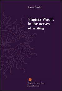 Virginia Woolf. In the nerves of writing  - Libro Sestante 2011, Bergamo University Press | Libraccio.it