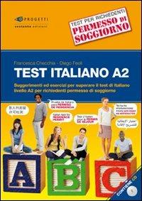 Test italiano A2. Suggerimenti ed esercizi per superare il test di italiano livello A2 per richiedenti permesso di soggiorno. Con CD Audio - Francesca Checchia, Diego Feoli - Libro Sestante 2011, Progetti | Libraccio.it