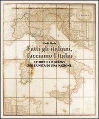 Fatti gli italiani, facciamo l'Italia. Le idee e lo spazio per l'unità di una nazione - Paolo Merla - Libro Sestante 2011, Saggistica | Libraccio.it