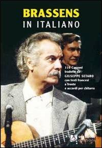 Brassens in italiano. 110 canzoni tradotte da Giuseppe Setaro con testi francesi a fronte e accordi per chitarra. Ediz. bilingue - Giuseppe Setaro - Libro Sestante 2012, Ricerca | Libraccio.it