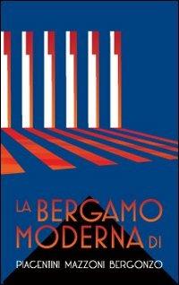 La Bergamo moderna di Piacentini Mazzoni Bergonzo  - Libro Sestante 2012, Officina dell'Ateneo | Libraccio.it