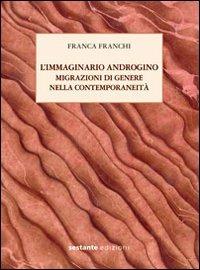 L'immaginario androgino. Migrazioni di genere nella contemporaneità - Franca Franchi - Libro Sestante 2012 | Libraccio.it