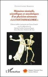 Mémoires récréatifs, scientifiques et anecdotiques d'un physicien-aéronaute. Vol. 1: La fantasmagorie.