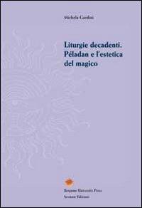 Liturgie decadenti. Péladan e l'estetica del magico - Michela Gardini - Libro Sestante 2012, Bergamo University Press | Libraccio.it