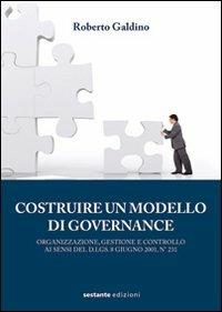 Costruire un modello di governance. Organizzazione, gestione e controllo - Roberto Galdino - Libro Sestante 2012, Saggistica | Libraccio.it
