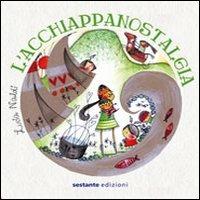 L' acchiappanostalgia - Lucia Naldi - Libro Sestante 2012, Narrativa | Libraccio.it