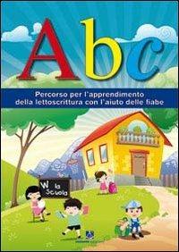 ABC. Percorso per l'apprendimento della lettoscrittura con l'aiuto delle fiabe  - Libro Sestante 2012 | Libraccio.it