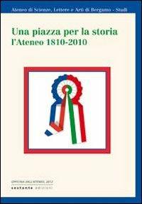 Una piazza per la storia. L'Ateneo 1810-2010  - Libro Sestante 2012, Officina dell'Ateneo | Libraccio.it