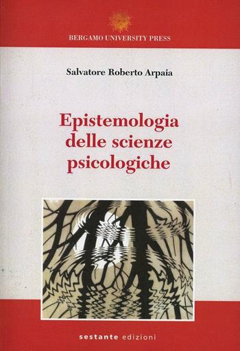 Epistemologia delle scienze psicologiche - Salvatore R. Arpaia - Libro Sestante 2012, Bergamo University Press | Libraccio.it