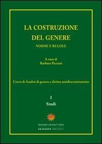 La costruzione del genere. Norme e regole. Vol. 1: Studi.  - Libro Sestante 2012, Bergamo University Press | Libraccio.it