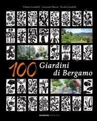 100 giardini di Bergamo - Vittorio Gandolfi, Giovanni Mazza, Nicola Gandolfi - Libro Sestante 2012 | Libraccio.it