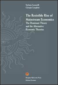 The resistible rise of mainstream economics. The dominant theory and the alternative economic theories - Stefano Lucarelli, Giorgio Lunghini - Libro Sestante 2012 | Libraccio.it