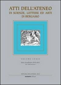 Atti dell'Ateneo di scienze, lettere ed arti di Bergamo. Vol. 74  - Libro Sestante 2012, Officina dell'Ateneo | Libraccio.it