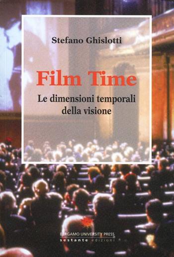 Film time. Le dimensioni temporali della visione - Stefano Ghislotti - Libro Sestante 2012 | Libraccio.it