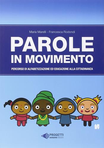 Parole in movimento. Percorso di alfabetizzazione e educazione alla cittadinanza - Maria Marelli, Francesca Rodondi - Libro Sestante 2013 | Libraccio.it