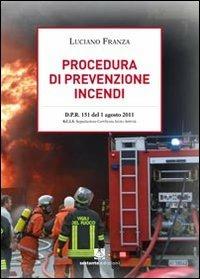 Procedura di prevenzione incendi. D.P.R. 151 del 1 agosto 2011 - Luciano Franza - Libro Sestante 2014 | Libraccio.it