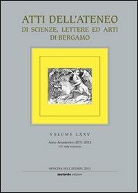 Atti dell'Ateneo di scienze, lettere ed arti di Bergamo. Vol. 75  - Libro Sestante 2013, Officina dell'Ateneo | Libraccio.it