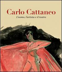 Carlo Cattaneo. L'uomo, l'artista e il teatro  - Libro Sestante 2014 | Libraccio.it