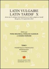 Latin vulgaire. Latin tardif. Actes du X Colloque international sur le latin vulgaire et tardif