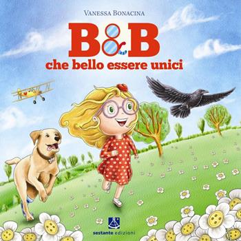 B&B. Che bello essere unici - Vanessa Bonacina - Libro Sestante 2015 | Libraccio.it