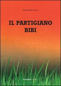 Il partigiano Bibi - Giuseppe Brighenti - Libro Sestante 2015 | Libraccio.it