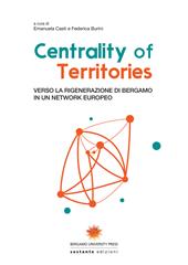 Centrality of territories. Verso la rigenerazione di Bergamo in un network europeo. Ediz. multilingue