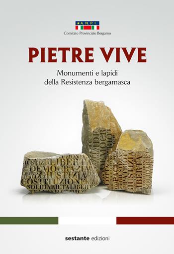 Pietre vive. Monumenti e lapidi della Resistenza bergamasca  - Libro Sestante 2015 | Libraccio.it
