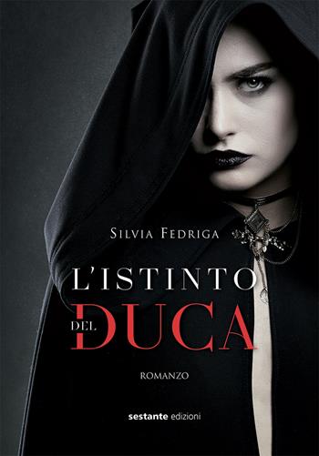 L' istinto del duca - Silvia Fedriga - Libro Sestante 2017 | Libraccio.it
